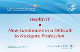 Health IT ● New Landmarks in a Difficult to Navigate Profession STEMTech ● 2012.