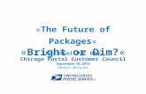 USPS ® FY15 STRATEGIES  1  The Future of Packages   Bright or Dim?  National PCC Day Chicago Postal Customer Council September 10, 2014 Dennis Nicoski.