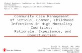 1 Community Case Management Of Serious, Common, Childhood Infections in High Mortality Countries: Rationale, Experience, and Opportunities Global Business.