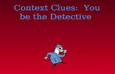 Context Clues: You be the Detective. Context Clues – What Are They? Context clues are HINTS that the author gives to help DEFINE a DIFFICULT or unusual.