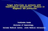 Fungal infections in patients with hematological malignancies: advances in diagnosis and prevention. Yoshinobu Kanda Division of Hematology, Saitama Medical.