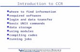 Introduction to CCR  where to find information  required software  login and data transfer  basic UNIX commands  data storage  using modules  compiling.