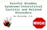 Painful Bladder Syndrome/Interstitial Cystitis and Related Disorders Roc McCarthy, D.O.