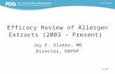 1/22 Efficacy Review of Allergen Extracts (2003 – Present) Jay E. Slater, MD Director, DBPAP.