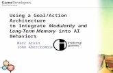Using a Goal/Action Architecture to Integrate Modularity and Long- Term Memory into AI Behaviors Marc Atkin John Abercrombie.