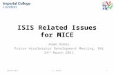 ISIS Related Issues for MICE Adam Dobbs Proton Accelerator Development Meeting, RAL 24 th March 2011 24/03/20111A. Dobbs.