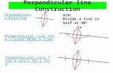 Perpendicular line Construction Aim: Divide a line in half at 90º Perpendicular Bisector Perpendicular Line from a point NEAR a line P P P Perpendicular.