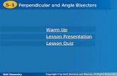 Holt Geometry 5-1 Perpendicular and Angle Bisectors 5-1 Perpendicular and Angle Bisectors Holt Geometry Warm Up Warm Up Lesson Presentation Lesson Presentation.