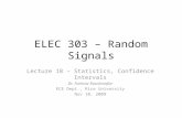 ELEC 303 – Random Signals Lecture 18 – Statistics, Confidence Intervals Dr. Farinaz Koushanfar ECE Dept., Rice University Nov 10, 2009.