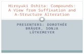 PRESENTERS: DOROTHÉE BRÄUER, SONJA LÜTKEMEYER Hiroyuki Oshita: Compounds: A View from Suffixation and A- Structure Alteration.