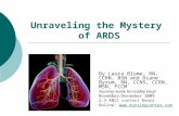 Unraveling the Mystery of ARDS By Laura Blume, RN, CCRN, BSN and Diane Byrum, RN, CCNS, CCRN, MSN, FCCM Nursing made Incredibly Easy! November/December.