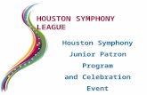 H OUSTON S YMPHONY L EAGUE Houston Symphony Junior Patron Program and Celebration Event