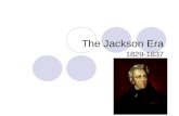 The Jackson Era 1829-1837. First, a JQA flyby John Quincy Adams (1825-1829)  “The Corrupt Bargain” Henry Clay  Adams lost to Jackson after one term.