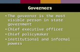 The governor is the most visible person in state governmentThe governor is the most visible person in state government Chief executive officerChief executive.