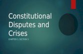 Constitutional Disputes and Crises CHAPTER 3, SECTION 5.