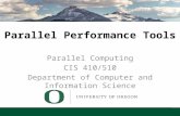 Lecture 14 – Parallel Performance Tools Parallel Performance Tools Parallel Computing CIS 410/510 Department of Computer and Information Science.