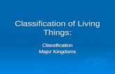 Classification of Living Things: Classification Major Kingdoms.