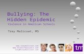 Www.treymalicoat.com  trey@treymalicoat.com Bullying: The Hidden Epidemic Violence in American Schools Trey Malicoat, MS.