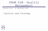 ENGM 620: Quality Management Session Four – 18 September 2012 Quality and Strategy.