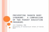 P REVENTING S HAKEN B ABY S YNDROME : A C OMPARISON OF T WO P ARENT E DUCATION P ROGRAMS Jill Bradshaw, MSW University of Connecticut School of Social.