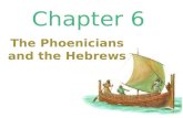 Chapter 6 The Phoenicians and the Hebrews. When and Where? 1200 B.C. – 510 B.C. 1200 B.C. – 510 B.C. Present day Lebanon and Israel Present day Lebanon.