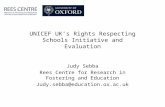 UNICEF UK’s Rights Respecting Schools Initiative and Evaluation Judy Sebba Rees Centre for Research in Fostering and Education Judy.sebba@education.ox.ac.uk.
