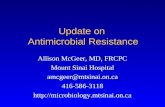 Update on Antimicrobial Resistance Allison McGeer, MD, FRCPC Mount Sinai Hospital amcgeer@mtsinai.on.ca 416-586-3118 .