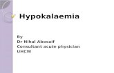 Hypokalaemia By Dr Nihal Abosaif Consultant acute physician UHCW.