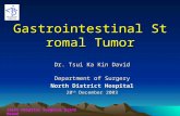 Joint Hospital Surgical Grand Round Gastrointestinal Stromal Tumor Dr. Tsui Ka Kin David Department of Surgery North District Hospital 20 th December 2003.