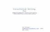 Consultative Selling for Employment Consultants Building job development excellence for increased employment opportunities Val Morgan val@consciousmoves.com.