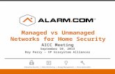 Managed vs Unmanaged Networks for Home Security AICC Meeting September 10, 2013 Roy Perry – VP Ecosystem Alliances.