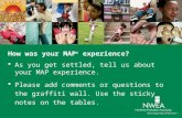 How was your MAP ® experience?  As you get settled, tell us about your MAP experience.  Please add comments or questions to the graffiti wall. Use the.