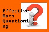 Effective Math Questioning. Why are the questions we ask our students so important? Promotes higher level thinking Facilitates productive discussion in.