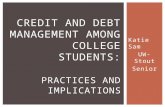 Katie Sam UW-Stout Senior CREDIT AND DEBT MANAGEMENT AMONG COLLEGE STUDENTS: PRACTICES AND IMPLICATIONS