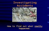 Investigating Accidents How to find out what really happened.