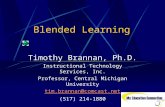 Blended Learning Timothy Brannan, Ph.D. Instructional Technology Services, Inc. Professor, Central Michigan University tim.brannan@  (517) 214-1880