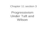 Chapter 11 section 3 Progressivism Under Taft and Wilson.
