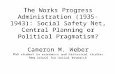 The Works Progress Administration (1935-1943): Social Safety Net, Central Planning or Political Pragmatism? Cameron M. Weber PhD student in economics and.
