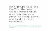 Both groups will see EXACTLY the same thing! Please write what you saw on a piece of scrap paper and hand it to Mr Warmkessel .