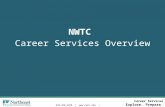 Career Services Explore. Prepare. Succeed. 920.498.6250 |  | careers@nwtc.edu NWTC Career Services Overview.