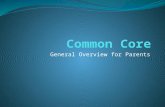 General Overview for Parents. What is the Common Core? The Common Core State Standards Initiative is a state- led effort coordinated by the National Governors.