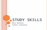S TUDY S KILLS Miss Buehrle School Counselor. W HAT ARE S TUDY SKILLS ? Who can tell me what study skills are? Why is this important in getting good grades?