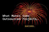 What Makes Some Outsourced Projects… SUCCEED…. while others just can’t get past the starting line…