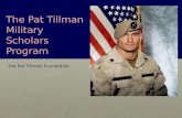 The Pat Tillman Military Scholars Program The Pat Tillman Foundation.