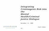 Integrating Criminogenic Risk into the Mental Health/Criminal Justice Dialogue November 12, 2009 Fred C. Osher, MD.