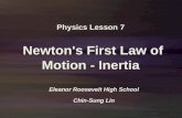 Physics Lesson 7 Newton's First Law of Motion - Inertia Eleanor Roosevelt High School Chin-Sung Lin.