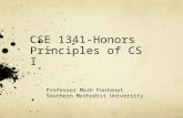 CSE 1341-Honors Principles of CS I Professor Mark Fontenot Southern Methodist University.