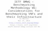 IETF BMWG – Benchmarking Methodology WG: Considerations for Benchmarking VNFs and their Infrastructure Al Morton Nov 19, 2014
