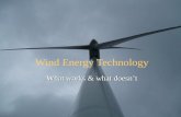 Wind Energy Technology What works & what doesn’t.