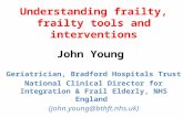 John Young Geriatrician, Bradford Hospitals Trust National Clinical Director for Integration & Frail Elderly, NHS England (john.young@bthft.nhs.uk) Understanding.